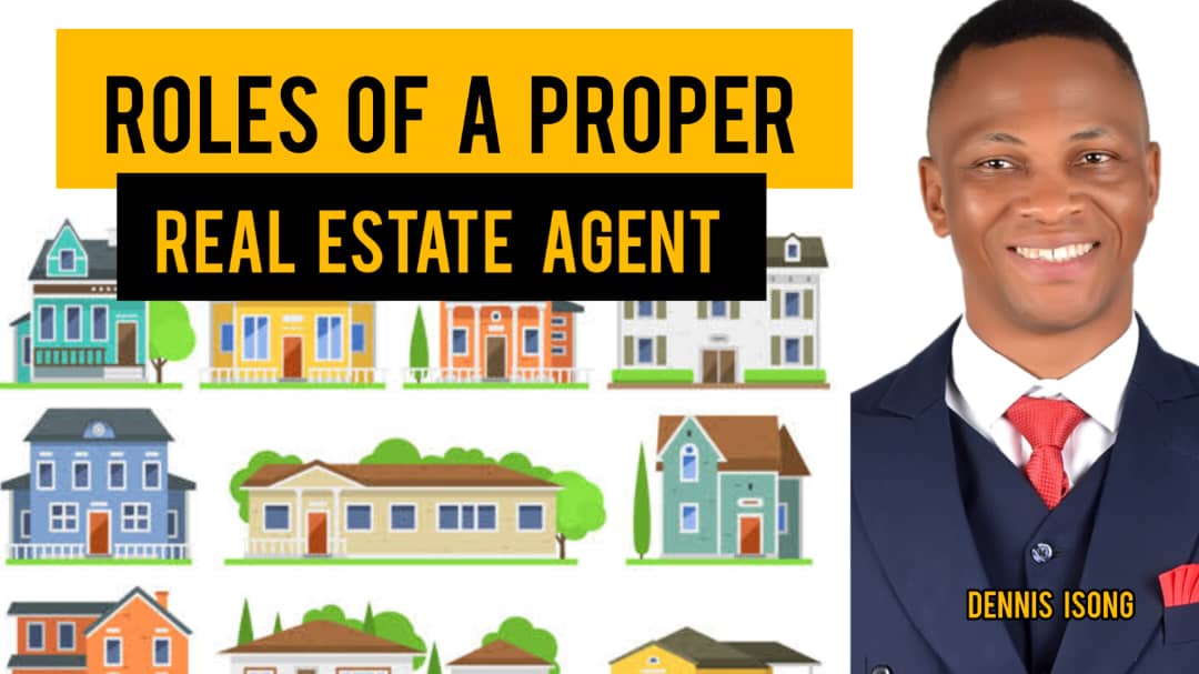 ROLES OF A PROPER REAL ESTATE AGENT BY DENNIS ISONG Prestige Real